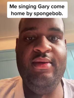 Me singing Gary come home by spongebob #fyp #foryoupage #viralvideo #karaoke