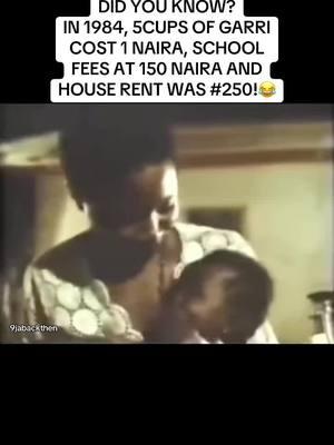 DID YOU KNOW? IN 1984, 5CUPS OF GARRI COST 1 NAIRA, SCHOOL FEES AT 150 NAIRA AND HOUSE RENT WAS #250!😂 #9jabackthen #naija #naijamusic #naijamusician #naijathrowback #throwbacknaija #naijatiktok #naijatiktoksquad #naijatiktokers #tiktok9ja #9jatiktokers #cuffingseason #cuffitchallenge #cuffit #9jatiktok