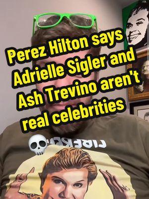 Perez Hilton is bored with the Adrielle Sigler Drama and the Ash Trevino Saga, they aren't real celebrities #adriellesigler #ashtrevino #perezhilton #badmomsoftiktok #inmatehopper #ashtrevinolives 