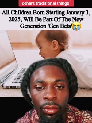 All children born starting Jan 1  2025 will be part of the New Gen Beta they want be able to drive cars or many others traditional things  #news #fyp #foryou #explore #milinials #genz #genbeta #genx #viral #news #GreenScreenScan #greenscreen #fyp 