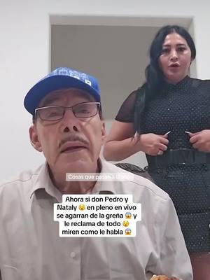 Ahora si don Pedro y Nataly 😵 en pleno en vivo se agarran de la greńa 😱 y le reclama de todo 😵 miren como le habla 😱 #donpedro #donpedrorivera #nataly #natalyrodriguez #familiarivera #riverafamily #familia #familiariveratiktok #donpedroriveraoficial 