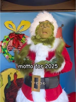 The Grinch gave us a motto for 2025! #fyp #thegrinch #grinchmas #grinch #howthegrinchstolechristmas #grinchmeme #thegrinchtiktoks #universalstudios #universalstudioshollywood #meme #funny 