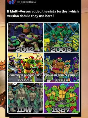 Which version of the TMNT should be in Multiversus? #skreetbull_tha_goat #cartoons #cartoonshows #cartooncharacters #nickelodeon #nicktoons #nickrewind #4kidstv #paramountplus #teenagemutantninjaturtles #tmnt1987 #tmnt2003 #tmnt2012 #riseoftheteenagemutantninjaturtles #tmntmutantmayhem #tmntidw #tmntleonardo #tmntraphael #tmntdonatello #tmntmichelangelo #tmntcomics #makemefamous #blowthisup #foryou #fyp 