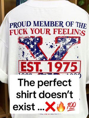 The perfect shirt doesn’t exist … 🔥🤟❌💯 #genx #genxtiktokers #genxcrew #genxkid #genxstrong #genxwomen #genxmom #genxdad #genxfafo #genxtrain #genxfamily #genxsisters #genxshirt 