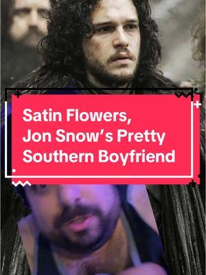 Replying to @philtatosachaion Satin Flowers, Jon Snow’s Pretty Southern Boyfriend #asoiaf #got #hotd #grrm #gameofthrones #asoiaftiktok #asongoficeandfire #jonsnow #satinflowers #nightswatch 