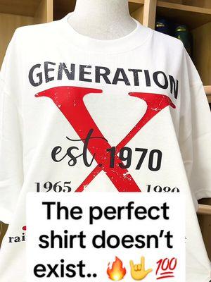 The perfect shirt doesn’t exist… #genx #genxtiktokers #genxcrew #genxkid #genxstrong #genxwomen #genxmom #genxdad #genxfafo #genxtrain #genxfamily #genxsisters #genxshirt #customshirts #fyp 