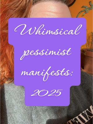 Whimsical pessimist manifestation 2025 #happynewyear #2025 #worstyearofmylife #hope #goals #writer #wga #author #manifesting #resolution 