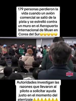 179 personas perdieron la vida cuando un avión comercial se salió de la pista y se estrelló contra un muro en el Aeropuerto Internacional de Muan, en #Corea #del #Sur autoridades investigan las razones que llevaron al piloto a solicitar ayuda justo en el momento del @aterrizaje #accidentedeavion #breakingnews #coreadelsur #sobrevivientes #peligro #investigacion #accidenteaeréo #parati #choque #fuego #sad#luto#terror#muertos #parati#news#fyp#viralvideo#accidenteencoreadelsur #✈️#😞 #🙏🙏🙏  #ultimahora #noticia #tragedia #coreadelsur #avion #entiktok #choque#ultimahora #news #avion #noticias #aviacion #accidentes #vuelos #tragedia #accidenteaereo #corea #2024 #coreadelsur #accidenteaereo #avion #muan  