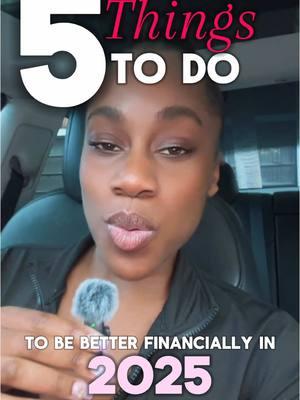 5 Things To Do To Be Better Financially In 2025💸 . #financialliteracy #personalfinanceforwomen #personalfinanceforbeginners #debtfree #budgetingforbeginners #budgetinghacks #budgeting101 #fyp #learnsontiktok #budgetingtips #budgetingtipsandtricks #moneychallenge #blackgirltiktok #savingmoney #moneysavinghack #moneysavingschallenge #moneysavingstips