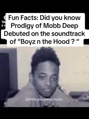 Fun Facts: Did you know Prodigy of Mobb Deep Debuted on the soundtrack of “Boyz n the Hood ? “ #fyp #tiktok #wow #global #mobbdeep 