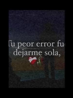 #directoalcorazon #peor #error #sola #tristeza #desamor 