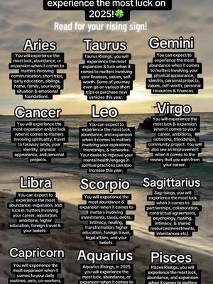 Where each sign will experience the most luck in 2025!🍀#astrology #luck #zodiacsigns #fypシ #fyp #manifestation #astrologytiktok #jupiter #gemini #cancer#2025 #newyear 