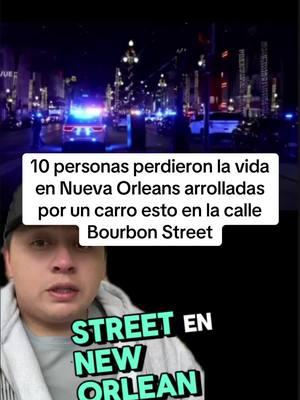 10 personas perdieron la vida en Nueva Orleans arrolladas por un carro esto en la calle Bourbon Street#nuevaorleans #neworleans #polis #bourbonstreet #polis #noticia #parti #noticiadeultimahora #justicia 