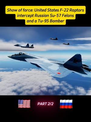 Show of force: United States F-22 Raptors intercept Russian Su-57 Felons and a Tu-95 Bomber #usaf #usa #usairforce#usarmy#usmilitary#fighterjet #military #f22raptor #f22 #su57 #su57felon #tu95 #intercept