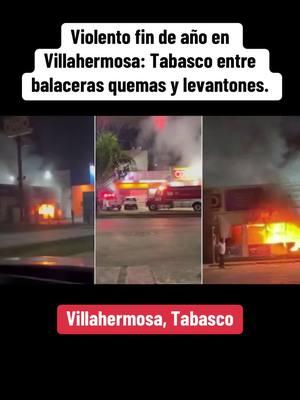 Violento fin de año en Villahermosa: Tabasco entre balaceras quemas y levantones. #villahermosa #tabasco 