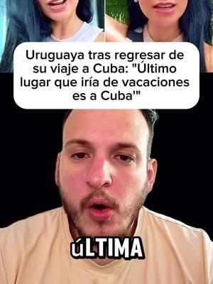 Uruguaya tras regresar de su viaje a Cuba: "Último lugar que iría de vacaciones es a Cuba'" #hialeah #cubanosenhialeah #cubanostiktok #cubanos #cubana #cuba #cubanosporelmundo #conservadores #libertarios #trump2024🇺🇸 #trump #trump2025 #i220a #i220b  