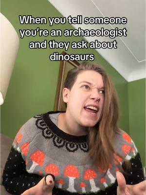 The people who dig dinosaurs are paleontologists, archaeologists only deal with people  #archaeologist #archaeology #archaeologytiktok #paleontology #dinosaurs 