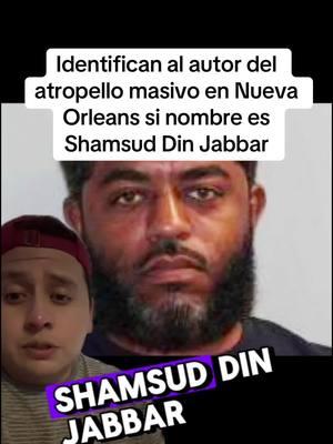 Identifican al autor del atropello masivo en Nueva Orleans si nombre es Shamsud Din Jabbar#nuevaorleans #polis #bourbonstreet #noticia #neworleans #shamsumdinjabbar #justicia #noticiadeultimahora🚨 #noticiasdeultimahora 