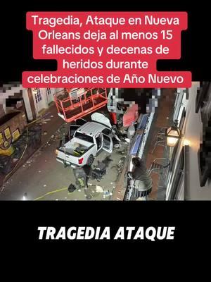 Tragedia, Ataque en Nueva Orleans deja al menos 15 fallecidos y decenas de heridos durante celebraciones de Año Nuevo #neworleans #nuevaorleans #attaque #noticias #noticiastiktok #añonuevo 