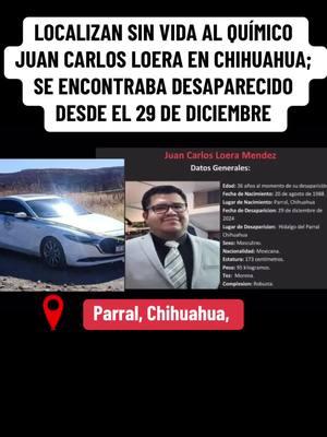 LOCALIZAN SIN VIDA AL QUÍMICO JUAN CARLOS LOERA EN CHIHUAHUA; SE ENCONTRABA DESAPARECIDO DESDE EL 29 DE DICIEMBRE #parralchihuahua 