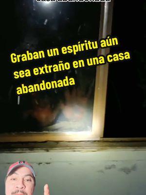 Graban a un espíritu en una casa abandonada #espiritud#fantasma#ente#demonio#serextraño#creatorsearchinsights   