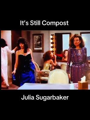 It’s still compost #juliasugarbaker #dixiecarter #fyp