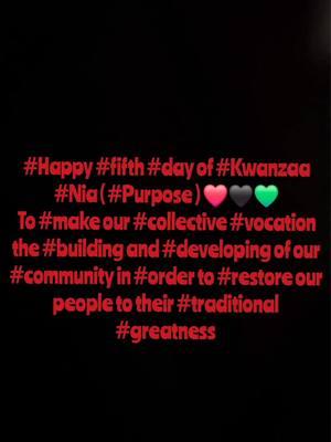 #Happy #fifth #day of #Kwanzaa #Nia ( #Purpose ) ❤🖤💚 To #make our #collective #vocation the #building and #developing of our #community in #order to #restore our people to their #traditional #greatness 