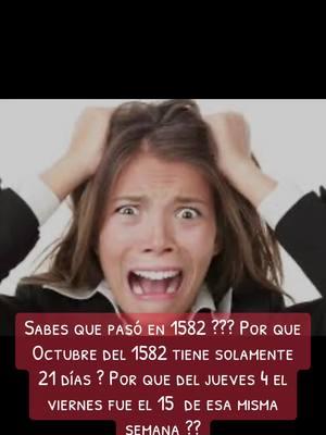 SABES QUE PASÓ, EN 1582 32? POR QUE OCTUBRE DEL 1582 TIENE SOLAMENTE 21 DÍAS? POR QUE DEL JUEVES 4 EL VIERNES FUE EL 15 DE ESA MISMA SEMANA ??#1582 #calendario #21dias #quepaso #quepasoen1582 #misterio #misterioso #antiguo #susto #