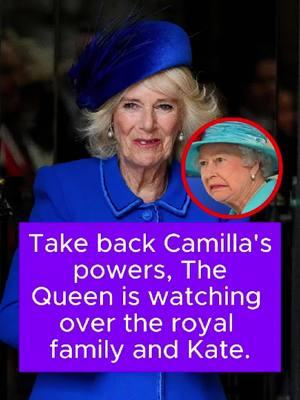 Take back Camilla's powers. The Queen is watching over the royal family and Kate. #celebrity #fyp #QueenCamilla #PrincessKate #QueenElizabethII #britishroyalfamily