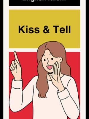 What does "Kiss & Tell" mean? . . . #english #englishtips #learnenglish #englishidioms #ingilizceöğren #inglés #学英语 #영어를배우다 #英語を習う #anglaisfacile #inglese #İngilizce #تعلمالإنجليزية #учитьанглийский #aprenderinglês