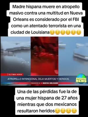 Varias familias latinas sufren el impacto del considerado por el FBI como un atentado terrorista en una ciudad de Louisiana. Una de las pérdidas fue la de una mujer hispana de 27 años, mientras que dos mexicanos resultaron heridos #NuevaOrleans  #FBI #terror#parati#peligro#neworleans #sad#luto#atropellamiento#madrelatina#luisiana#breakingnews#noticias#noticiasdeultimahora #fyp#ultimahora#lutoenneworleans#verysad 