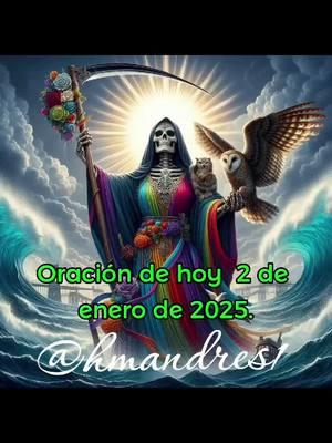 Oración de hoy  2 de enero de 2025. Bendecido Jueves hermanos de fé. Señor amado y Santísima Muerte, hoy nos acercamos a ustedes con corazones llenos de gratitud.  Gracias por el regalo de la vida, por permitirnos despertar y comenzar este día bajo su cuidado y amor.  Les pedimos, Señor y Santísima Muerte, que en este año no nos falte nada, que sean nuestros proveedores en cada momento y que nos ayuden a ganar el sustento con esfuerzo, honestidad y sabiduría.  Confiamos en que ustedes suplirán todas nuestras necesidades conforme a sus riquezas en gloria.  Pedimos salud, abundancia, dinero, bendiciones y cuidados para sus devotos, creyentes, seguidores y sus familias.  Les rogamos que nos cuiden desde enero hasta diciembre, que sean nuestro refugio y nuestra guía en cada paso que demos. Protéjannos de todo mal y peligro, y hagan que su presencia esté con nosotros en todo momento. Les entregamos nuestros planes, nuestros sueños y nuestro trabajo, confiando en que nos llevarán por el camino correcto. Gracias porque sabemos que escuchan nuestras súplicas y nos conceden nuestras peticiones. Si te gustó esta oración, dale like, comenta y comparte la página Santísima Muerte @HMANDRES1.” Amén Dios Todopoderoso y mi Santísima Muerte. #oracion #oración #oracionjuevessantamuerte #santísimamuerte #holydeathdevotee #holydeath #tiktoksantamuerte #tiktokviralvideo #foryoupage #paratí #foryour #santamuertedevotee #santamuertealtar #santamuerteculto #santamuerteprotegeme #dalelike #comparte #santamuertebendita #santamuerteoracionjueves #juevesoracionsantamuerte #oracionespoderosas #foryourpage #tiktokvir #tiktokusa #tiktokmexico🇲🇽 #tiktokme #viralvideo #viralsantamuerte #2enero #oracionespoderosas 