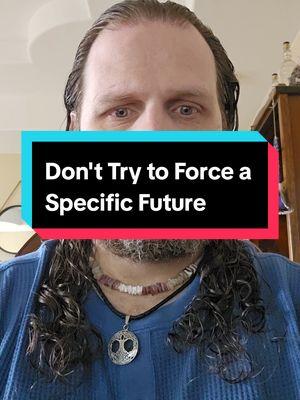 Don't Try to Force a Specific Future #creatorsearchinsights #feelgoodnow #mindset #thepowerofyou #miracle #manifestation #followthepeace #mindfulness #lawofattraction 