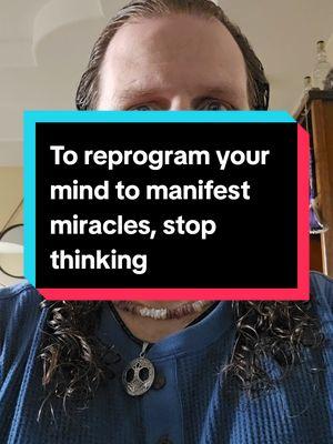 The fastest way to reprogram your mind to manifest miracles is to stop thinking #creatorsearchinsights #lawofattraction #mindfulness #followthepeace #manifestation #miracle #thepowerofyou #mindset #feelgoodnow 