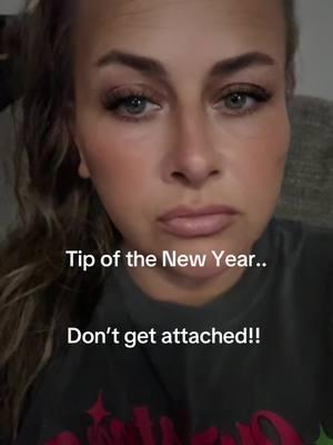 #dontgetattached #tipoftheyear