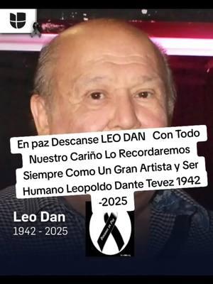 En paz Descanse LEO DAN   Con Todo Nuestro Cariño Lo Recordaremos Siempre Como Un Gran Artista y Ser Humano Leopoldo Dante Tevez 1942 -2025#leodan #muerte #tristeza😢💔 #ungranartista #ungranserhumano #descanseempaz #leodan #gran #serhumano #leodan #💔💔💔 