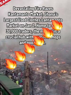 😳🙏 #Ghana #Fire #MarketFire #News #kantamanto 