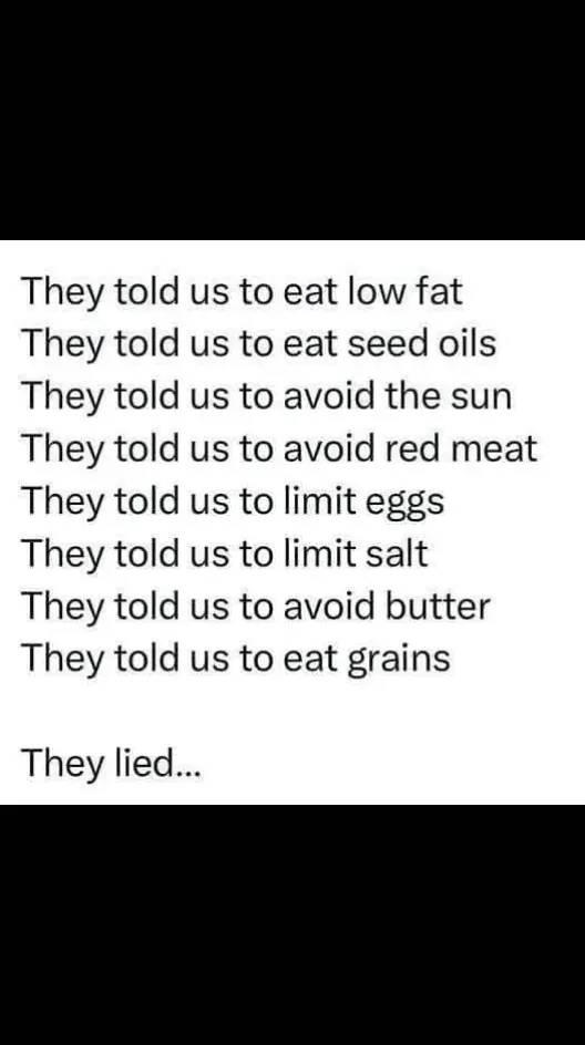 How I reamin so healthy, I do complete opposite of what 👆🏽this list says! • Eat high fat ✅️ • Avoid seed oils at all times ✅️ • Sunbath, since I was a kid ✅️ • All I eat is organic grass fed/finished red meat ✅️ • 8-12 Organic Pasture Raised Eggs a day ✅️ • Salt ALL my food with seal salt ✅️ • Eat raw butter several times a day ✅️ • Don't eat grains 🙅‍♀️ ✅️ #optimalliving #godsfood  #redmeat  #rawbutter  #rawmilk #highfat  #eggsfordays  #blessed  #faithandfood #creatorsearchinsights 