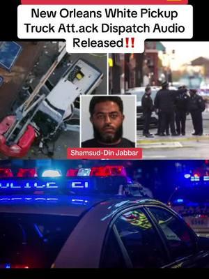 New Orleans White Pick up Truck Dispatch Audio😱 #neworleans #nye #attack #news #dispatch #whitetruck #pickup #update #suspect #newyears #lousiana #shamsud #terror #scary #fyp 