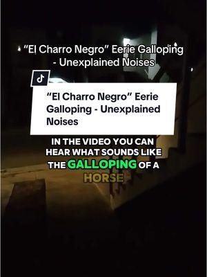 “El Charro Negro” Eerie Galloping - Unexplained Noises #lallorona #elcharro #leyendas #scary #scarytiktok #horror #weepingwillow #paranormal #supernatural #scaringpeople #Appalachia #creepypasta #appalachianmountains #CapCut 