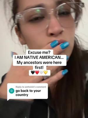 Replying to @amhuluk how you gonna tell a Native American to go back to their country? Everyone is illegal on stolen land. #nativeamerican #enrolled #wearestillhere #nativepride 