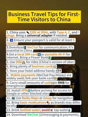 Business Travel Tips for First-Time Visitors to China.  👉China uses 🔌220V at 50Hz, with Type A, C, and I plugs. Bring a universal adapter if needed; 👉🛂 Ensure your passport is valid for at least 6 months; 👉Download📱 WeChat for communication; it's essential in China； 👉Get a local SIM card📶or portable Wi-Fi for internet. Bring a Power Bank🔋； 👉Use DiDi🚖 for rides (China's version of Uber)； 👉Bring plenty of business cards📇； 👉Have your hotel address handy 🏨📍； 👉Mobile payments (WeChat Pay/Alipay) are widely used; link your bank card💳； 👉Carry small amounts of cash💵in RMB for emergencies； 👉Install VPN🌐before arriving for access to Google or other blocked sites； 👉🗺️ Use Baidu Maps or Amap for navigation； 👉Bring basic medications💊 as brands may differ locally； 👉Drink bottled water; avoid❌ tap water💧 ； 👉Download WeChat (💬messaging & payments), DiDi (🚗transport), Meituan ( 🍴 food delivery), and Ctrip (✈️travel bookings). #chinatravel #travelchina #chinatraveltips #importfromchina #madeinchina #sourcing #wholesale #manufacturing#import #importer #chinabusiness #businesstips