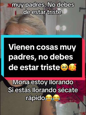 Vienen cosas muy padres, no debes de estar triste 🥹🫣🥹#sad #sadmoment #monaygeros #fypシ #gerosymona #fyp #viralvideo #viralllllll #comparte #share #hazmeviral #Viral #algorithm #xyzbca #trending #capcut #liamkai❤️ #follow #teamsnake🐍 #🐍 #hijasdelapelona 💜#monacolegas #💜  #videooriginal #bts 