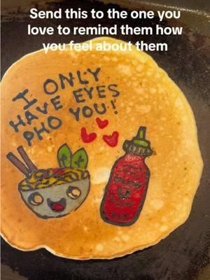 Send it to them to remind them how you feel about them then drop a llike and folllow! #pancake #pancakes #breakfast #breakfastideas #funnyvideos #phosoup #pho #soup #sriracha #ionlyhaveeyesforyou #Love #iloveyou