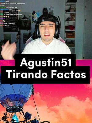 Agustin51 Tirando Factos #agustin51 #agustin51enojo #agustin51enfados #agustin51official #agustin5111 #agustin51clips #agustin51fortnite #agustin51twitter #agustin51tiktok #agustin51twitch #agustin51torneofortnite #fortnite #fortniteclips #fortnitememes #fortnitepro #clips #clipsdetwitch #clipstwitch #mejoresmomentos #mejoresmomentostwitch #mejoresmomentostwitchespaña #twitch #twitchstreamer #twitchclips #twitchespaña #twitchespañol #twitchespañaclips #twitchespañolclips #twitchespaña🇪🇸 #viral #viralvideo #viraltiktok #foryou #paratii #ftyp @lomejordeagustin51 @imagustin51