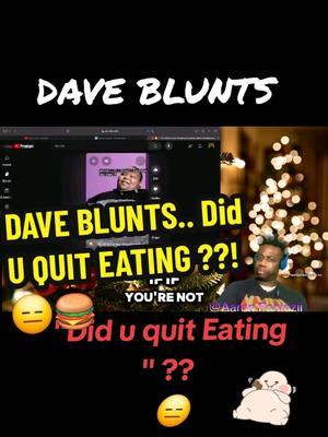 #DAVEBLUNTS , Did you #quit #Eating ‼️? 😑🍔 What yall think  #HappyNewyear  Subscribe to channel youtube.com/aflive & in Bio #Follow  #aaronfantazii #foryou #fyp #foryoupage #trending #viral #fantaziistudios #goviral #viralpost #popculture #HotTopics  #TrendingNow # #Viral #BreakingNews #CelebrityGossip #PopCulture #TeaTime #SpillTheTea #RumorHasIt #TrendingGossip #DramaAlert #GossipAlert #CelebrityNews #food #buffet #HollywoodGossip #CelebrityDrama #EntertainmentNews #CelebrityRumors #Famous #StarNews #StarGossip 