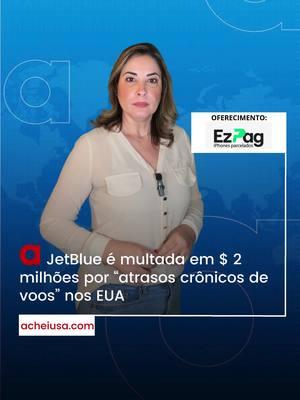 📹 Este noticiário é um oferecimento de Ezpag- Iphones parcelados #AcheiUsa #aeroporto #voos #atrasos #multa #jetblue #delta          