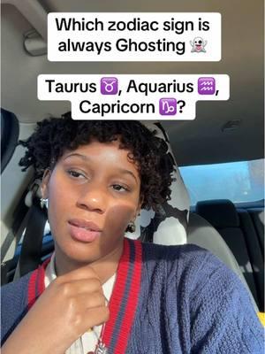 What zodiac sign takes the cake for ghosting? 👻 🙋🏽‍♀️; all of em #taurus#aquarius #capricorn #zodiac#lol#tiktokk#zodiacsigns #astrology #astro#v#f #astrologytiktok  #o 