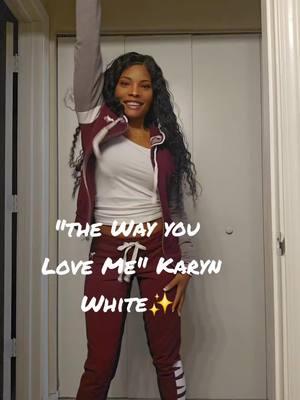 #thewayyouloveme #karynwhite they don't make music like this anymore#idontowncopyrights #fyp❤️✨🦋 