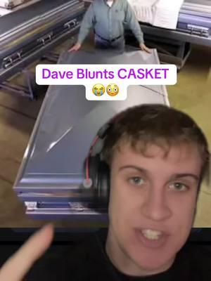 Dave Blunts CASKET#daveblunts 